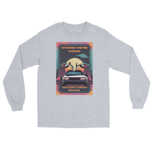 Where We're Going, We Don't Need Roads | Back To The Future | Long Sleeve T-Shirt - Famous Lines Merchandise