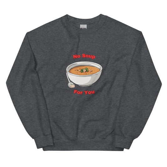 No Soup For You | Seinfeld | Crewneck Sweatshirt - Famous Lines Merchandise